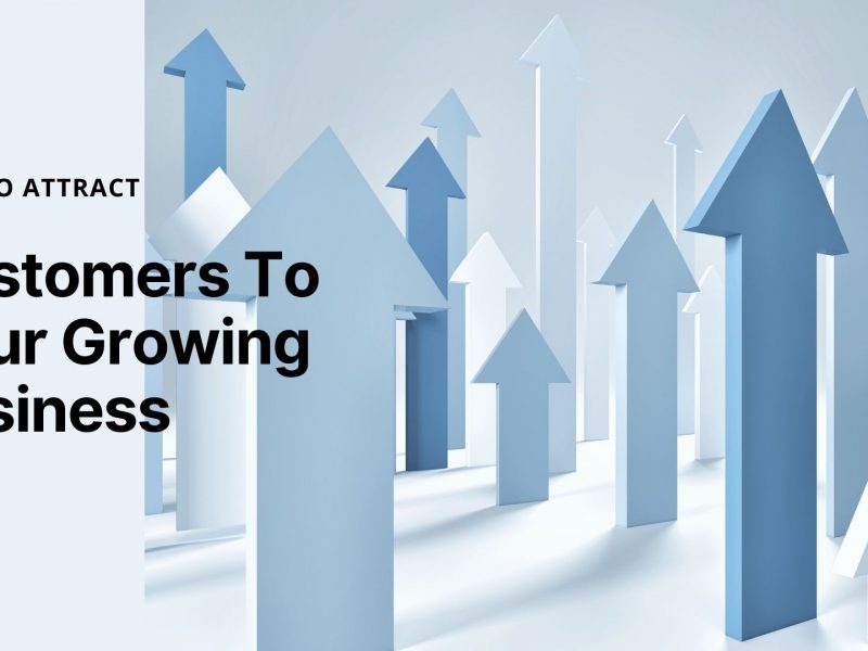 How To Attract Customers To Your Growing Business