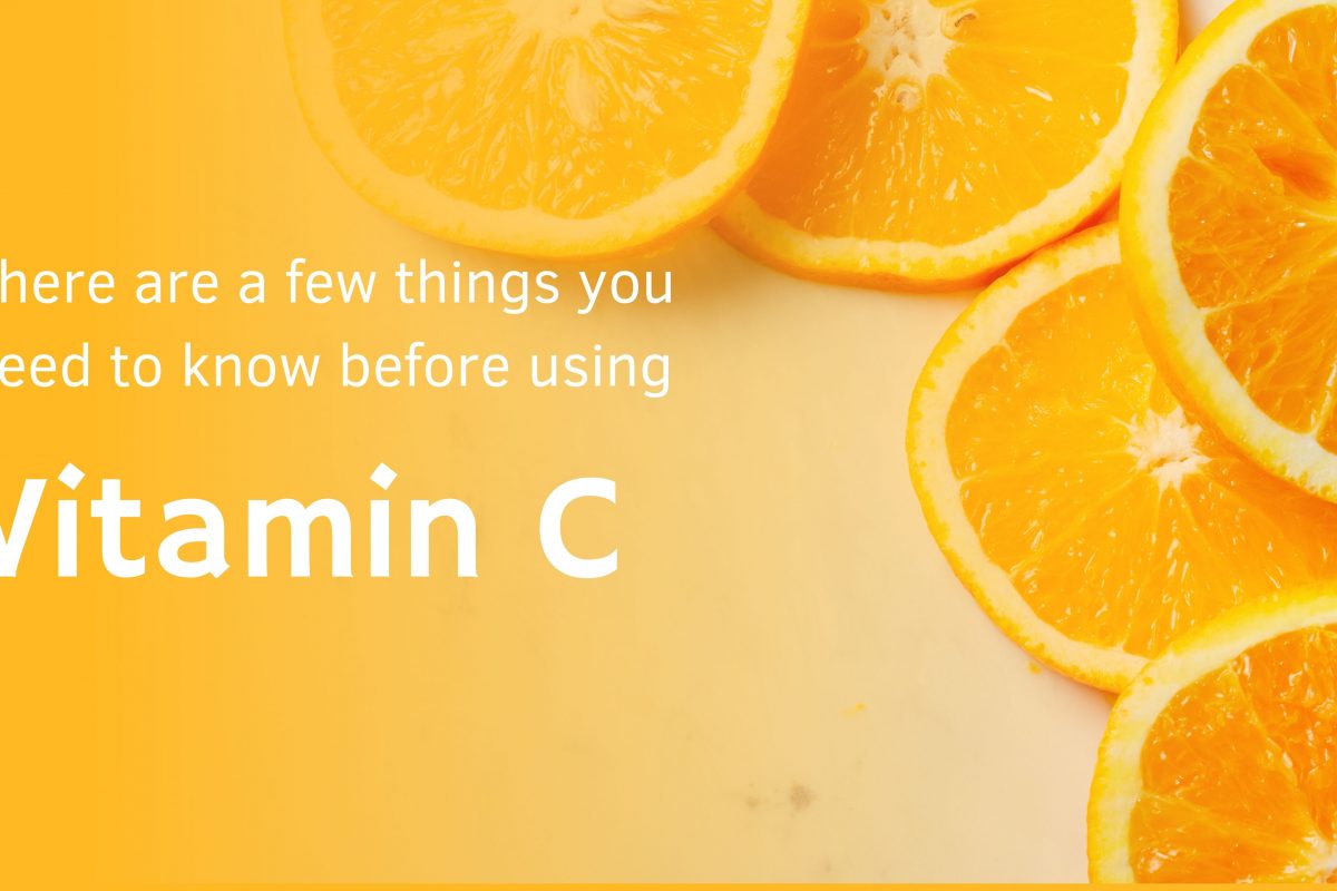 There are a few things you need to know before using Vitamin C.