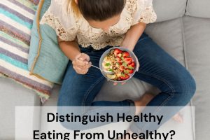 How to Distinguish Healthy Eating From Unhealthy?