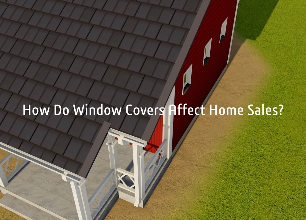 How Do Window Covers Affect Home Sales?