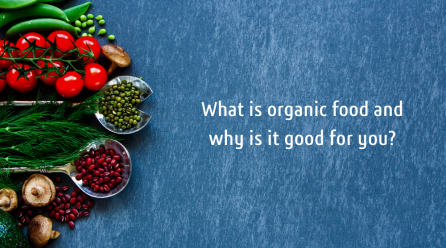 What is organic food and why is it good for you?