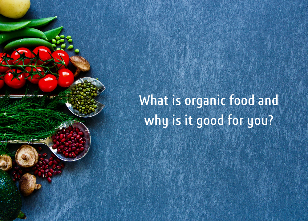 What is organic food and why is it good for you?
